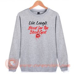 Live-Laugh-Blood-For-The-Blood-God-Sweatshirt-On-Sale