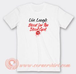 Live-Laugh-Blood-For-The-Blood-God-T-shirt-On-Sale