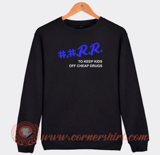 RR-To-Keep-Kids-Off-Cheap-Drugs-Sweatshirt-On-Sale
