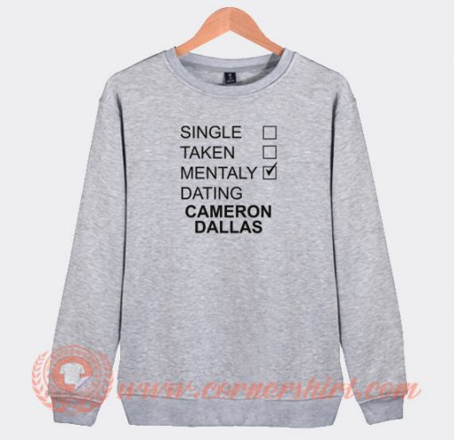 Single-Taken-Mentally-Dating-Cameron-Dallas-Sweatshirt-On-Sale