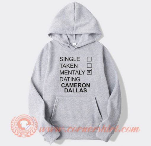 Single-Taken-Mentally-Dating-Cameron-Dallas-hoodie-On-Sale