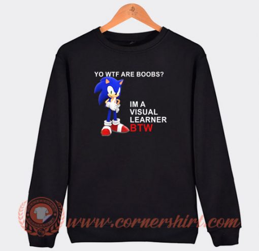 Sonic-Yo-Wtf-Are-Boobs-Im-A-Visual-Learner-Sweatshirt-On-Sale