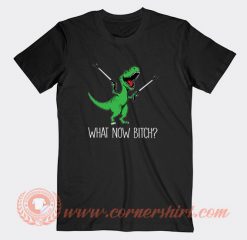 T-Rex-Dinosaur-What-Now-Bitch-T-shirt-On-Sale