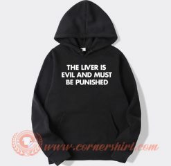 The Liver Is Evil and Must Be Punished hoodie On Sale