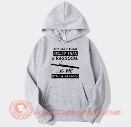 The-Only-Thing-Sexier-Than-A-Bassoon-hoodie-On-Sale