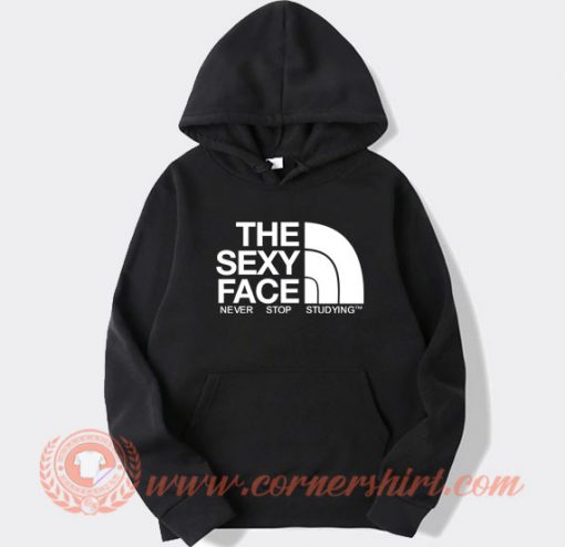 The-Sexy-Face-Never-Stop-Studying-hoodie-On-Sale