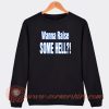Wanna-Raise-Some-Hell-Sweatshirt-On-Sale