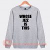 Whose-Jizz-is-This-Sweatshirt-On-Sale