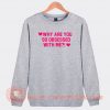 Why-Are-You-So-Obsessed-With-Me-Sweatshirt-On-Sale