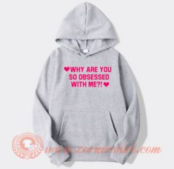 Why-Are-You-So-Obsessed-With-Me-hoodie-On-Sale