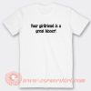 Your-Girlfriend-Is-A-Great-Kisser-T-shirt-On-Sale