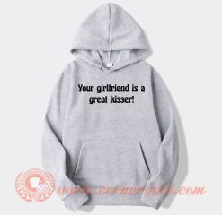 Your-Girlfriend-Is-A-Great-Kisser-hoodie-On-Sale