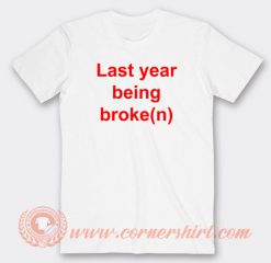 last-year-being-broken-T-shirt-On-Sale