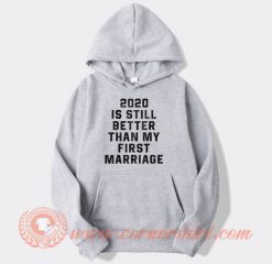 2020-Is-Still-Better-Than-My-First-Marriage-hoodie-On-Sale