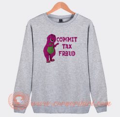 Barney-Commit-Tax-Fraud-Sweatshirt-On-Sale