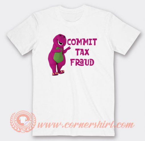 Barney-Commit-Tax-Fraud-T-shirt-On-Sale