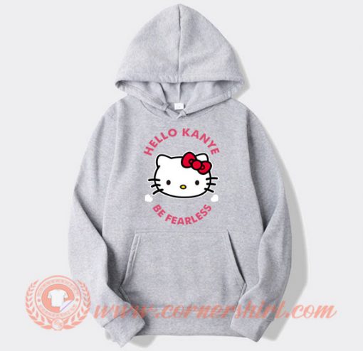 Cat-Hello-Kanye-Be-Fearless-hoodie-On-Sale