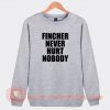 Fincher-Never-Hurt-Nobody-Sweatshirt-On-Sale