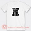 Fincher-Never-Hurt-Nobody-T-shirt-On-Sale