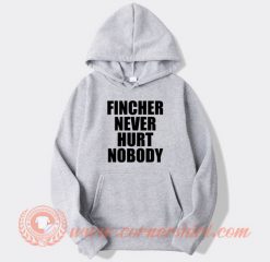 Fincher-Never-Hurt-Nobody-hoodie-On-Sale