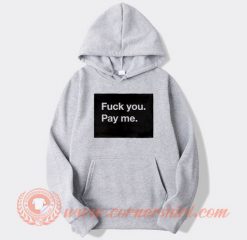 Fuck-You-Pay-Me--hoodie-On-Sale