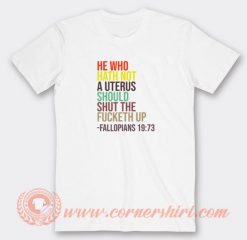 He-Who-Hath-Not-A-Uterus-Should-Shut-The-Fucketh-Up-T-shirt-On-Sale