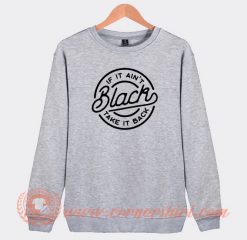 If-It-Ain’t-Black-Take-It-Back-Sweatshirt-On-Sale
