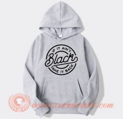 If-It-Ain’t-Black-Take-It-Back-hoodie-On-Sale