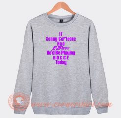 If-Sonny-Corleone-Had-E-Zpass-He’d-Be-Playing-Sweatshirt-On-Sale