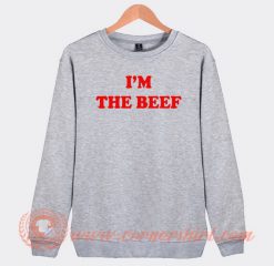 I'm-The-Beef-Sweatshirt-On-Sale