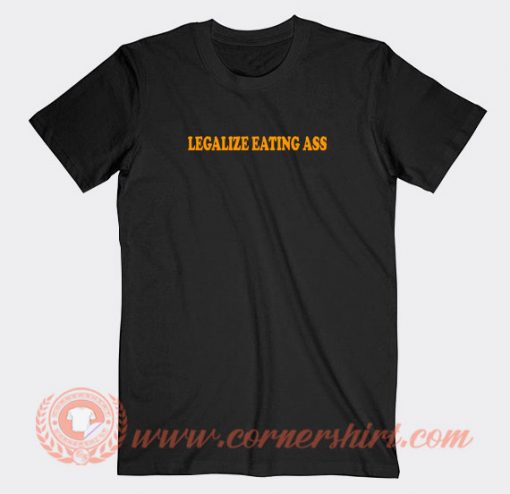 Legalize-Eating-Ass-T-shirt-On-Sale