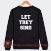 Let-Trey-Sing-Sweatshirt-On-Sale