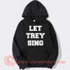 Let-Trey-Sing-hoodie-On-Sale