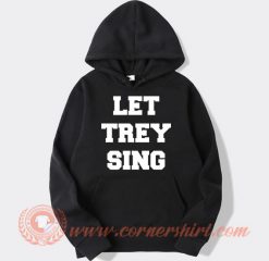 Let-Trey-Sing-hoodie-On-Sale
