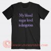 My-Blood-Sugar-Level-Is-Dangerous-T-shirt-On-Sale