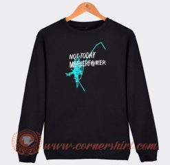 Not-Today-Motherfucker-Sweatshirt-On-Sale