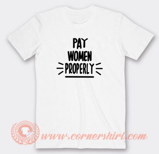 Pay-Women-Properly-T-shirt-On-Sale