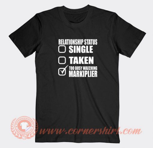 Relationship-Single-Taken-Too-Busy-Watching-Markiplier-T-shirt-On-Sale
