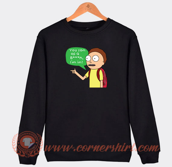 Rick-And-Morty-You-Son-Of-A-Bitch-I’m-In-Sweatshirt-On-Sale