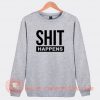 Shit-Happens-Sweatshirt-On-Sale