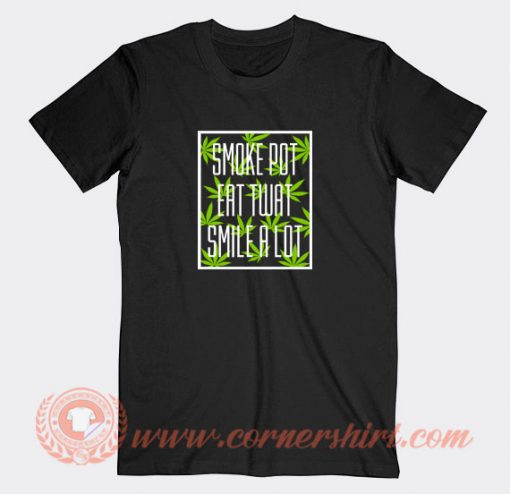 Smoke-Pot-Eat-Twat-Smile-a-Lot-T-shirt-On-Sale