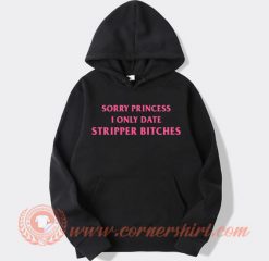 Sorry-Princess-I-Only-Date-Stripper-Bitches-hoodie-On-Sale