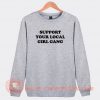 Support-Your-Local-Girl-Gang-Sweatshirt-On-Sale