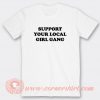 Support Your Local Girl Gang T-shirt On Sale