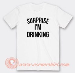 Surprise-I'm-Drinking-T-shirt-On-Sale