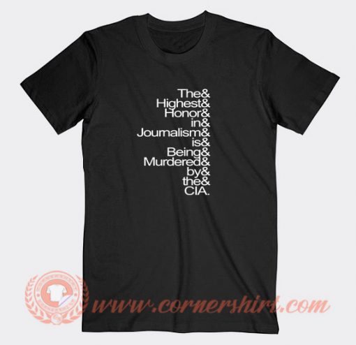 The-Highest-Honor-In-Journalism-Is-Being-Murdered-T-shirt-On-Sale