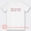 They-Don't-Build-Statues-Of-Critics-T-shirt-On-Sale