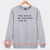 This-Could-Be-The-Shirt-I-Die-In-Sweatshirt-On-Sale