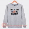 This-Is-Our-Fucking-Country-We-The-People-Sweatshirt-On-Sale