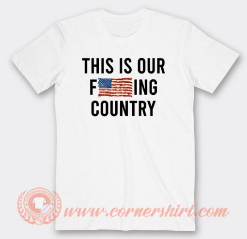 This-Is-Our-Fucking-Country-We-The-People-T-shirt-On-Sale